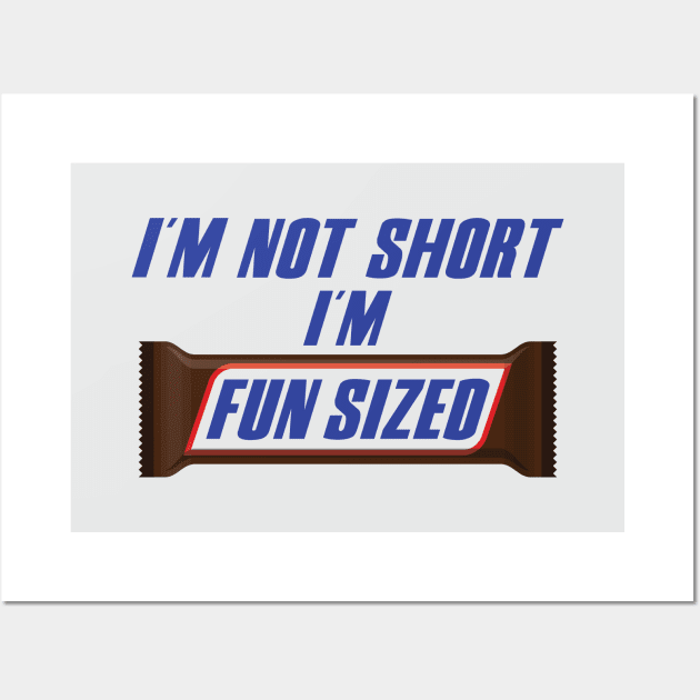 I'm Not Short I'm FUN SIZED Wall Art by garbagetshirts